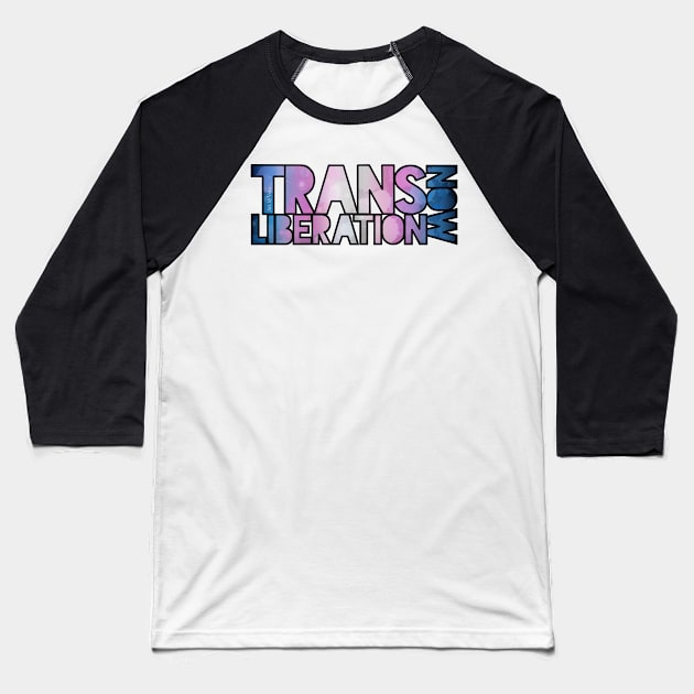 Trans Liberation Now Baseball T-Shirt by Art by Veya